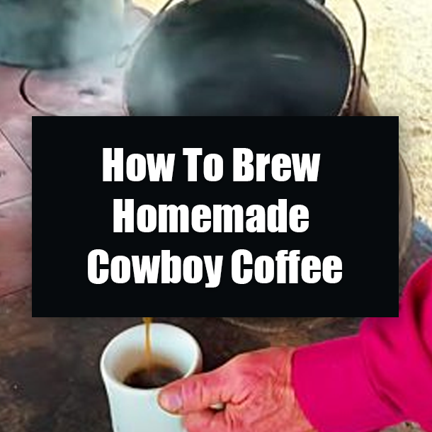 How To Brew Homemade Cowboy Coffee