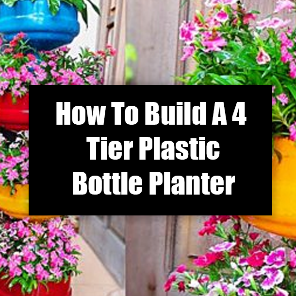 How To Build A 4 Tier Plastic Bottle Planter