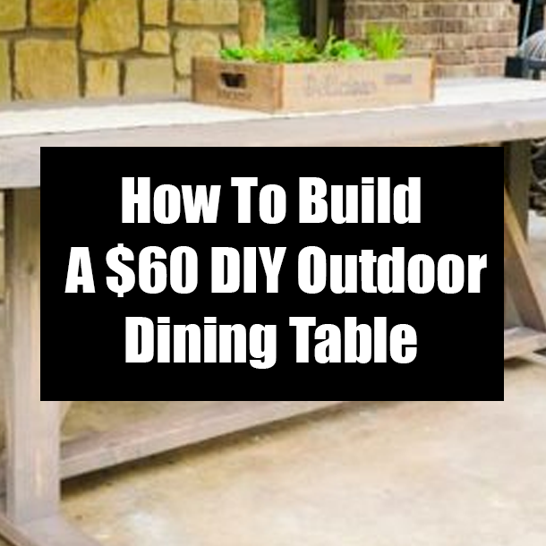 How To Build A $60 DIY Outdoor Dining Table