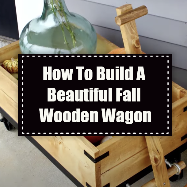How To Build A Beautiful Fall Wooden Wagon