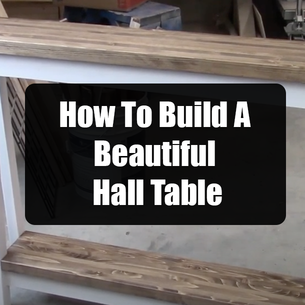 How To Build A Beautiful Hall Table