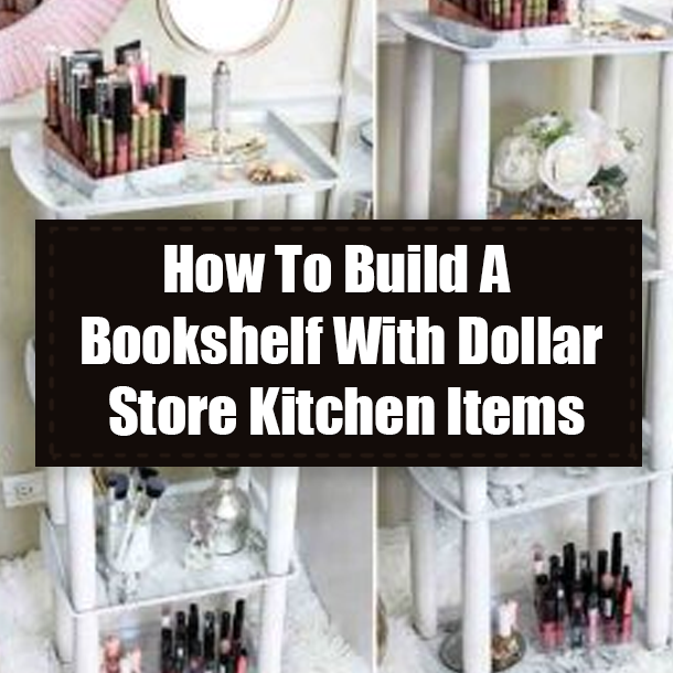 How To Build A Bookshelf With Dollar Store Kitchen Items
