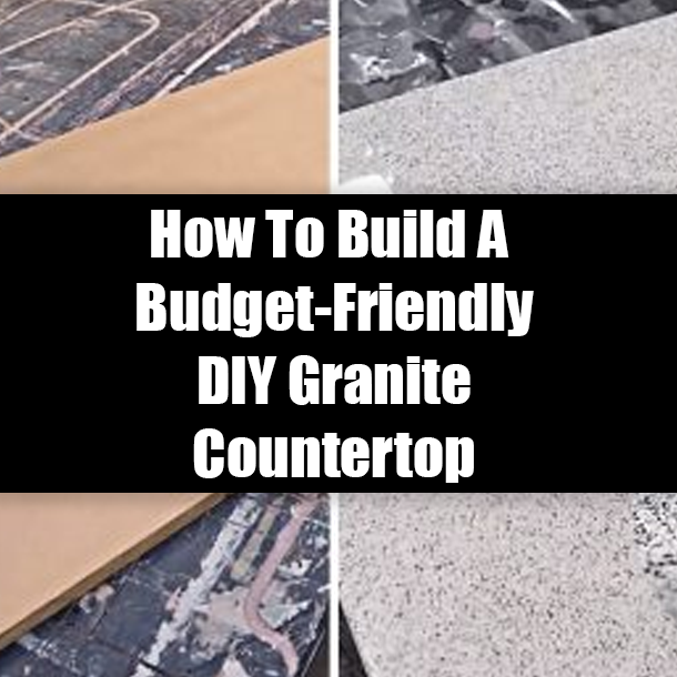 How To Build A Budget-Friendly DIY Granite Countertop