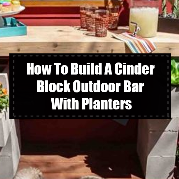 How To Build A Cinder Block Outdoor Bar With Planters