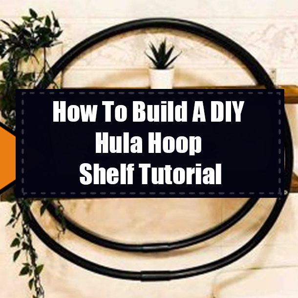 How To Build A DIY Hula Hoop Shelf Tutorial