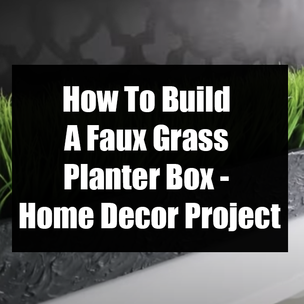 How To Build A Faux Grass Planter Box - Home Decor Project