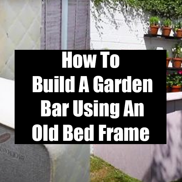 How To Build A Garden Bar Using An Old Bed Frame