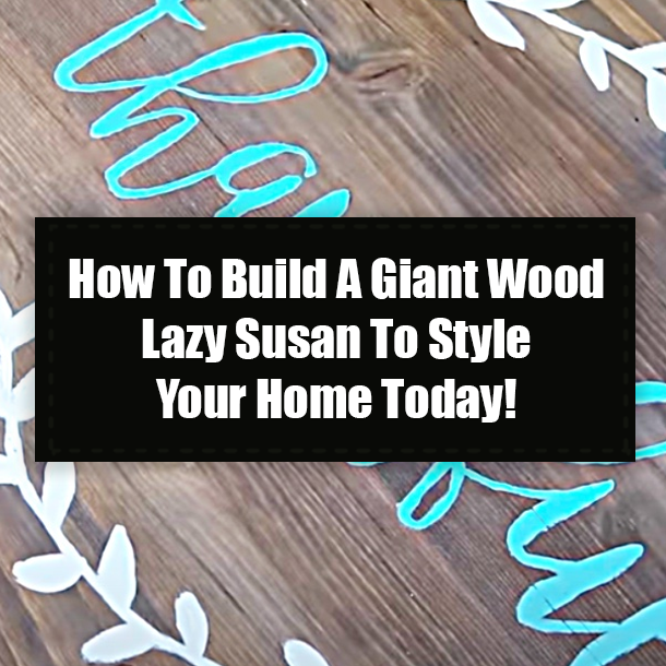 How To Build A Giant Wood Lazy Susan To Style Your Home Today!