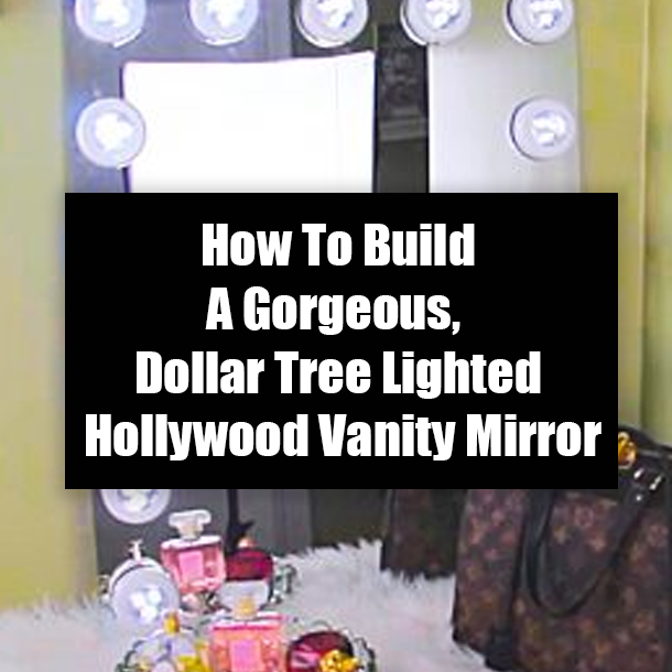 How To Build A Gorgeous, Dollar Tree Lighted Hollywood Vanity Mirror