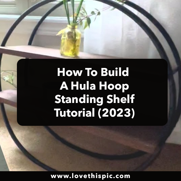 How To Build A Hula Hoop Standing Shelf Tutorial (2023)