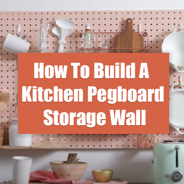 How To Build A Kitchen Pegboard Storage Wall