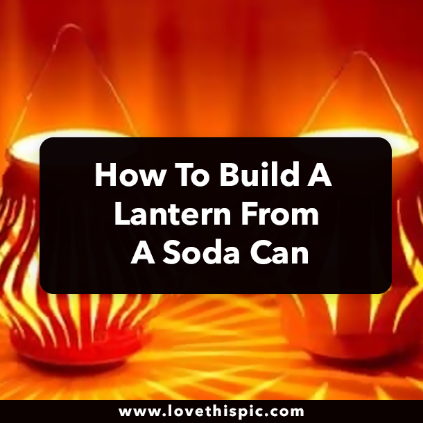 How To Build A Lantern From A Soda Can