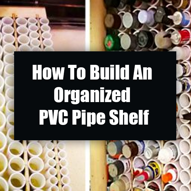 How To Build A Organized PVC Pipe Shelf