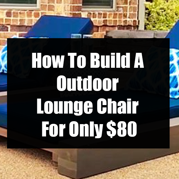 How To Build A Outdoor Lounge Chair For Only $80
