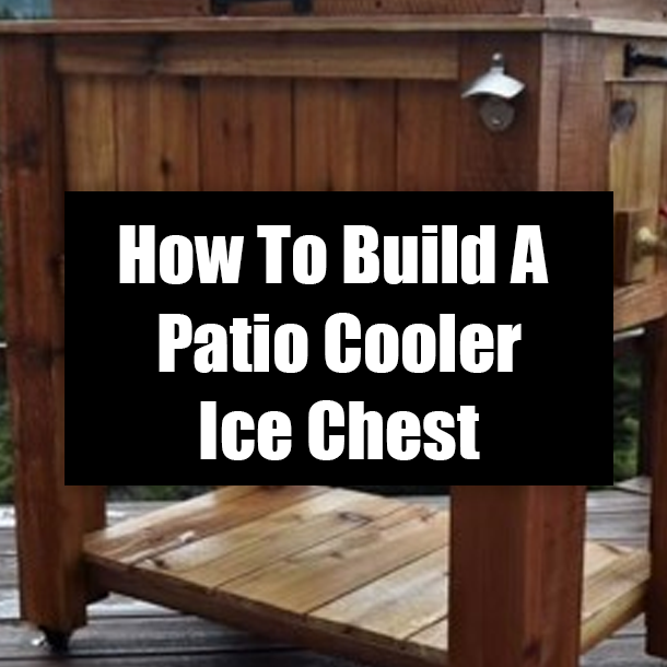How To Build A Patio Cooler Ice Chest