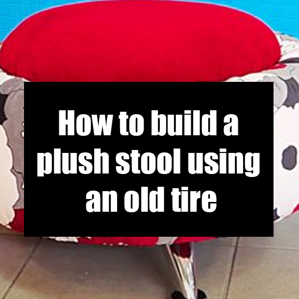 How to build a plush stool using an old tire