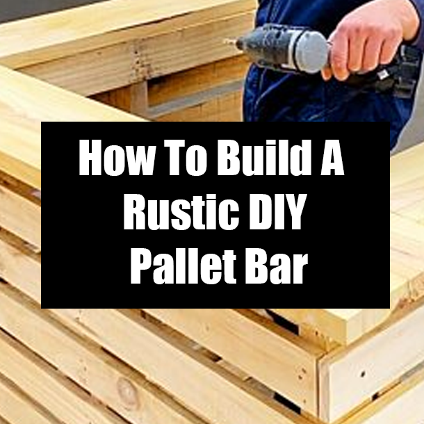 How To Build A Rustic DIY Pallet Bar