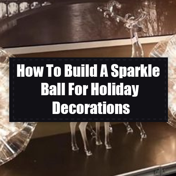How To Build A Sparkle Ball For Holiday Decorations