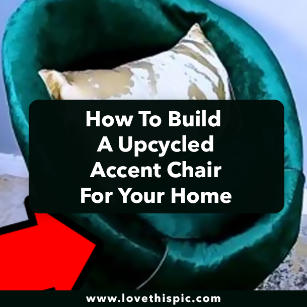 How To Build A Upcycled Accent Chair For Your Home