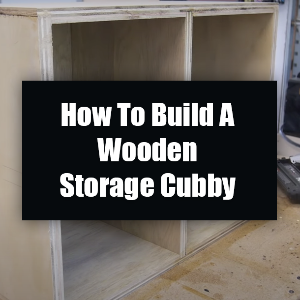 How To Build A Wooden Storage Cubby