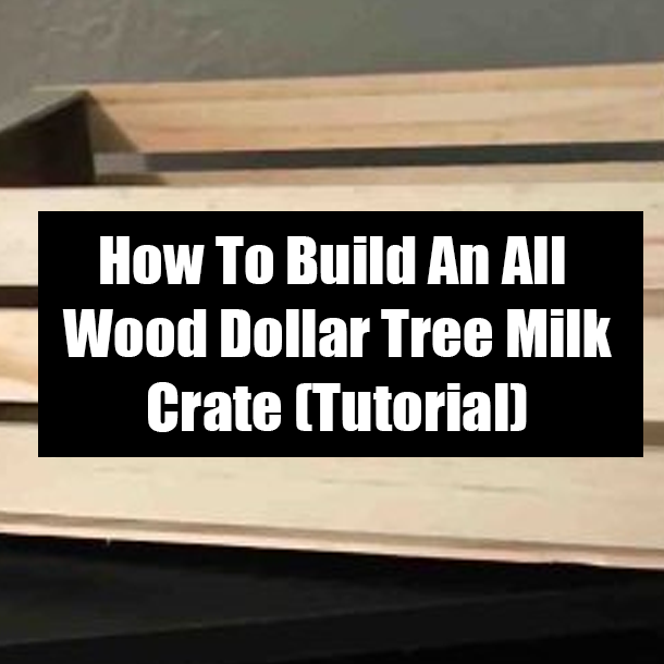 How To Build An All Wood Dollar Tree Milk Crate (Tutorial)
