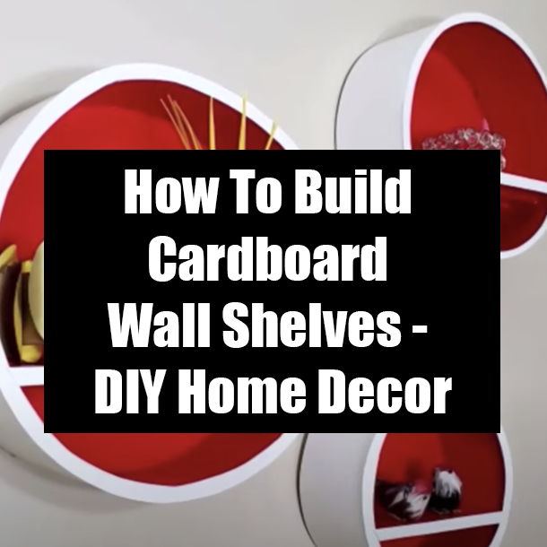 How To Build Cardboard Wall Shelves - DIY Home Decor