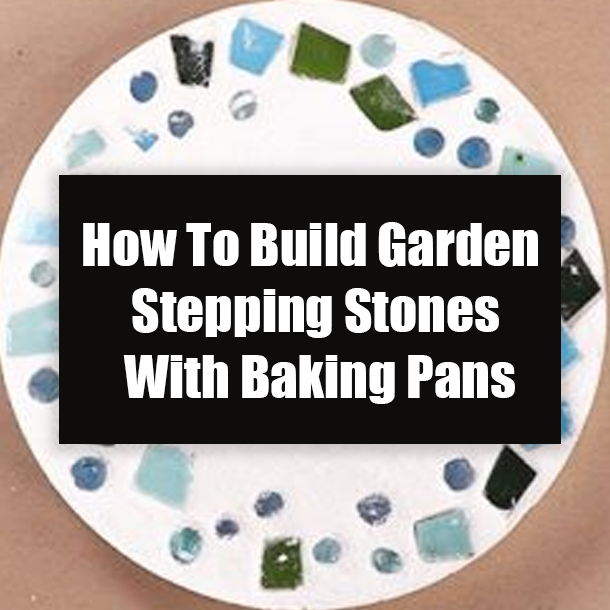 How To Build Garden Stepping Stones With Baking Pans