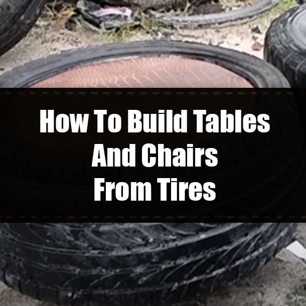 How To Build Tables And Chairs From Tires