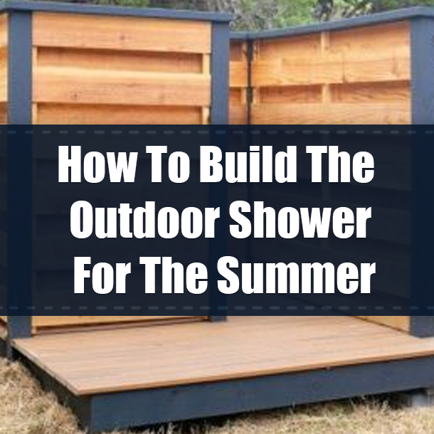 How To Build The Outdoor Shower For The Summer