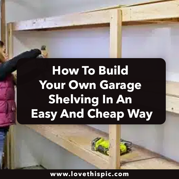 How To Build Your Own Garage Shelving In An Easy And Cheap Way