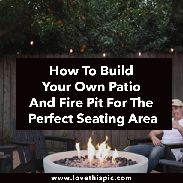 How To Build Your Own Patio And Fire Pit For The Perfect Seating Area