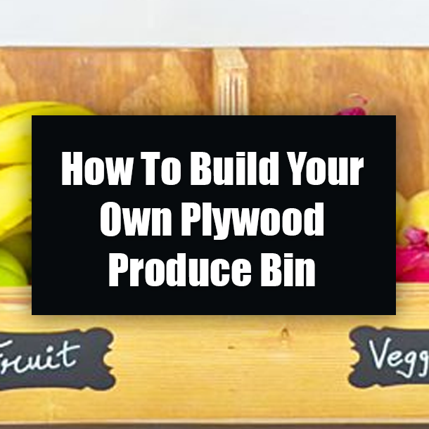 How To Build Your Own Plywood Produce Bin