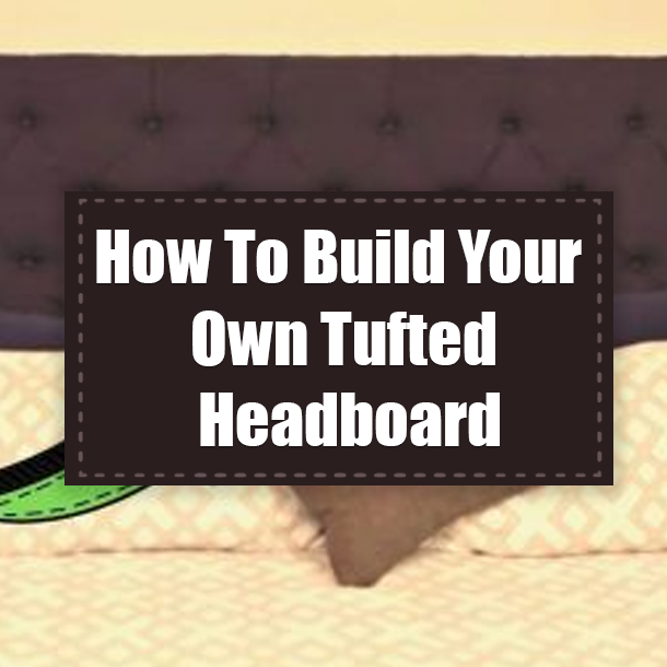 How To Build Your Own Tufted Headboard