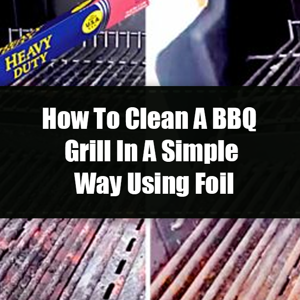 How To Clean A BBQ Grill In A Simple Way Using Foil