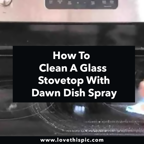 How To Clean A Glass Stovetop With Dawn Dish Spray