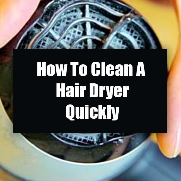 How To Clean A Hair Dryer Quickly