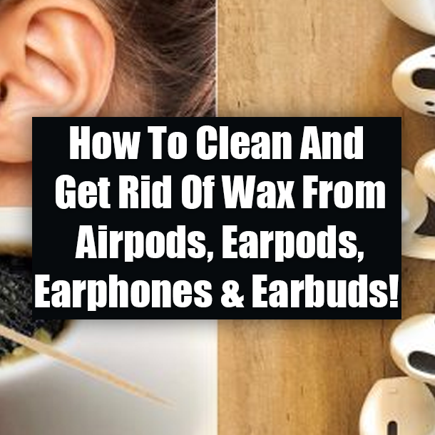 How To Clean And Get Rid Of Wax From Airpods, Earpods, Earphones & Earbuds!