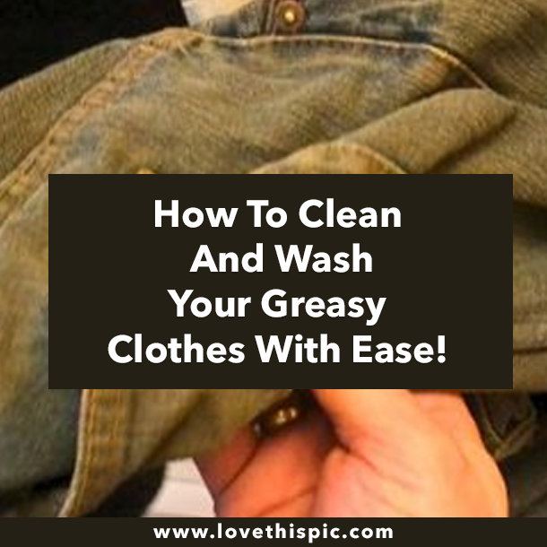 How To Clean And Wash Your Greasy Clothes With Ease!