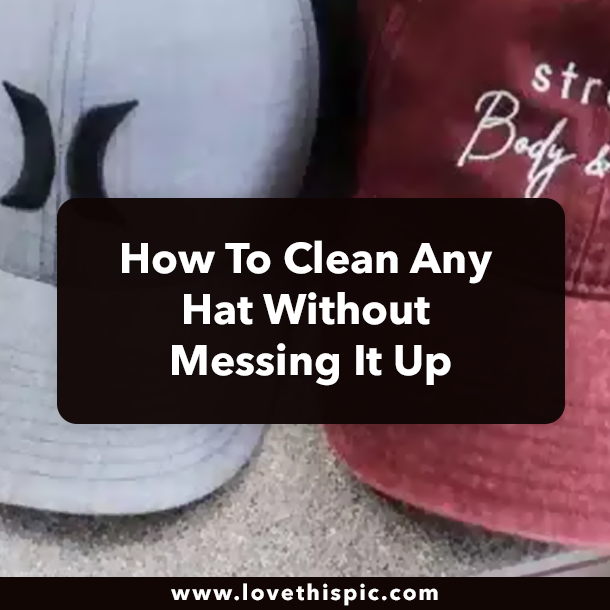 How To Clean Any Hat Without Messing It Up