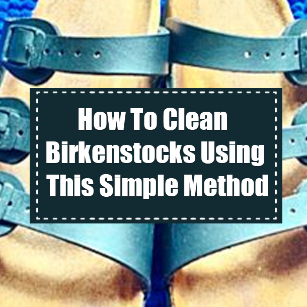How To Clean Birkenstocks Using This Simple Method