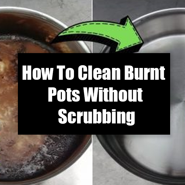 How To Clean Burnt Pots Without Scrubbing