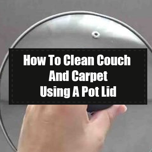 How To Clean Couch And Carpet Using A Pot Lid