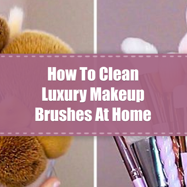 How To Clean Luxury Makeup Brushes At Home