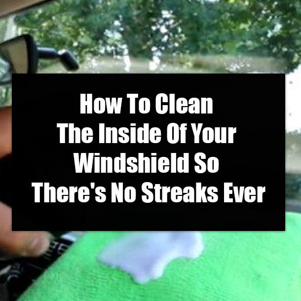 How To Clean The Inside Of Your Windshield So There's No Streaks Ever