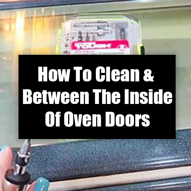 How To Clean The Inside & Between Of Oven Doors