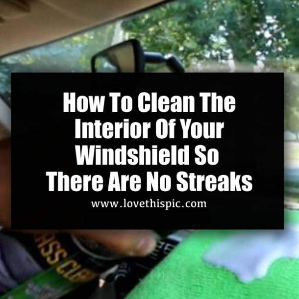 How To Clean The Interior Of Your Windshield So There Are No Streaks