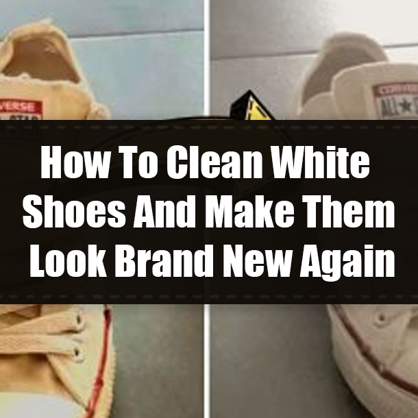 How To Clean White Shoes And Make Them Look Brand New Again