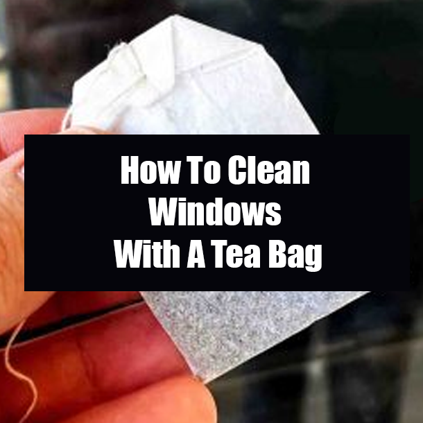 How To Clean Windows With A Tea Bag