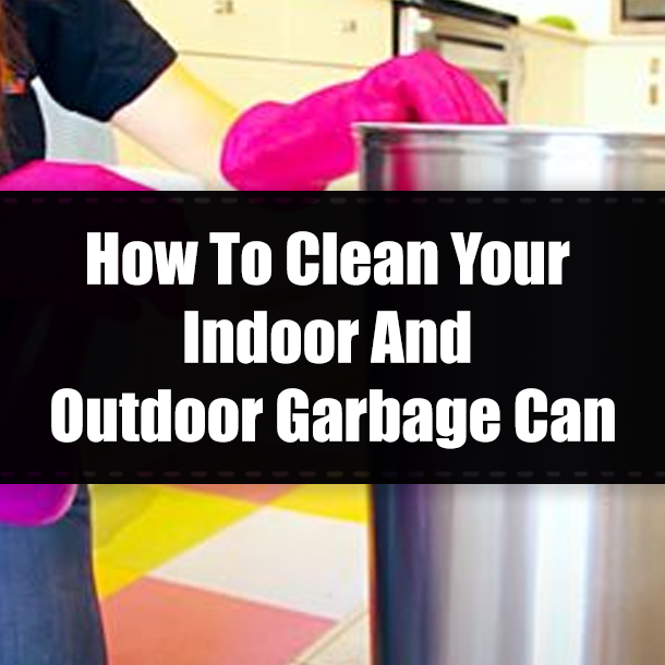 How To Clean Your Indoor And Outdoor Garbage Can