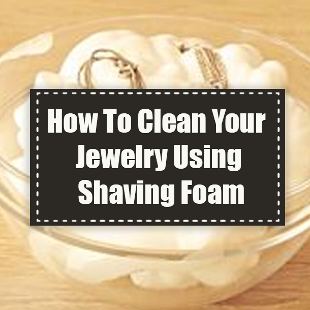 How To Clean Your Jewelry Using Shaving Foam